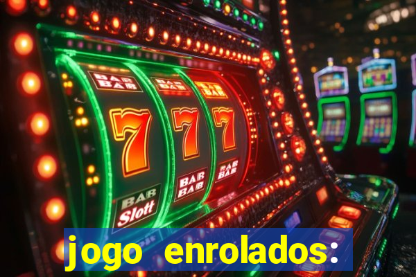 jogo enrolados: problema em dobro